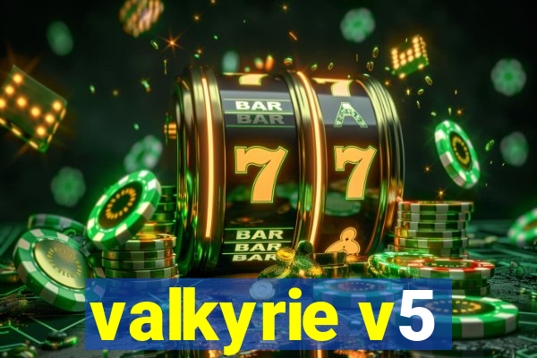 valkyrie v5